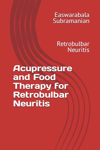 Acupressure and Food Therapy for Retrobulbar Neuritis: Retrobulbar Neuritis (Medical Books for Common People - Part 2, Band 191) von Independently published